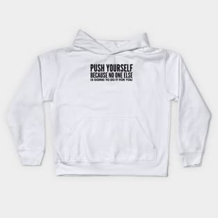 Push Yourself Because No One Else Is Going To Do It For You - Motivational Words Kids Hoodie